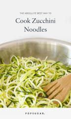 The Absolute Best Way to Cook Zucchini Noodles