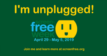 It's Screen-Free Week! Turn off those devices and go outside.