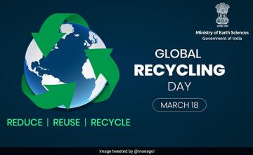 Global Recycling Day: "Reduce, Reuse, Recycle, Recover Is The New Mantra"