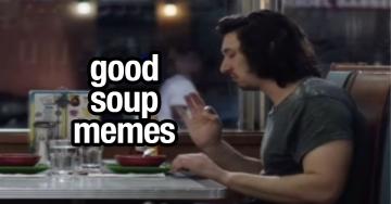 It’s soup memes o’clock somewhere, am I right? (28 Images)