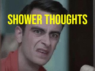 Shower Thoughts: Steamy & Mind Blowing