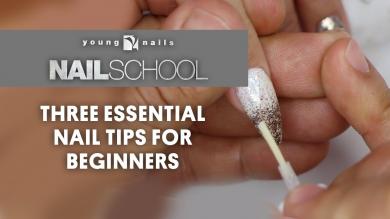 YN NAIL SCHOOL - THREE ESSENTIAL NAIL TIPS FOR BEGINNERS