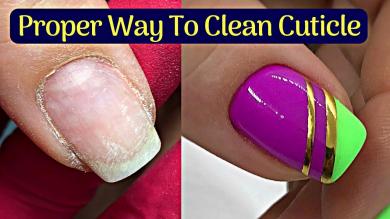 Nails Cleaning Manicure Tutorial Proper Way To Clean Cuticle Neo Trix Nail Trends