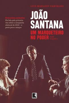 Jornalista traça perfil biográfico de João Santana, marqueteiro do PT