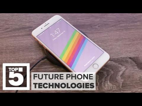 Top 5 future phone technologies