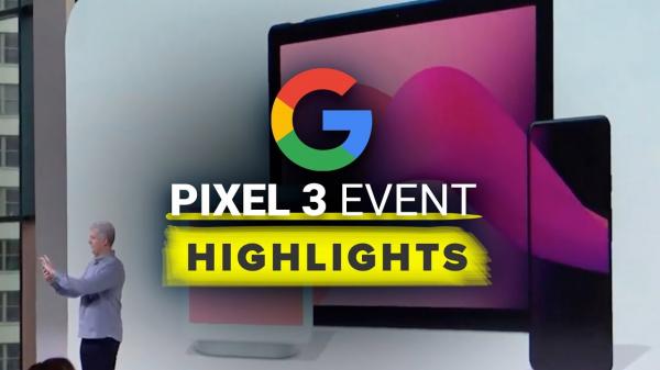 Google Pixel 3 event highlights Phones, Hub and more