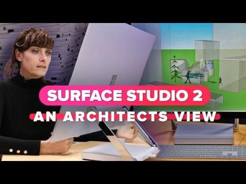 Microsoft Surface Studio 2 An Architects view