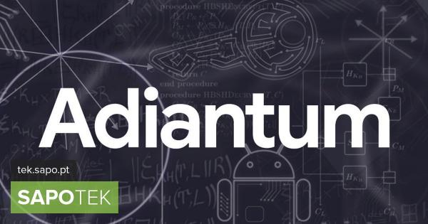 Adiantum: a nova encriptação da Google para smartphones baratos