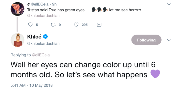 Khloé went on to confirm Tristan's comments that True has green eyes, but added that she's still waiting to see whether they'll change colour.