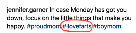 And I take these hashtags on Jennifer's Instagram post to mean that she ALSO loves farts. Which I appreciate!
