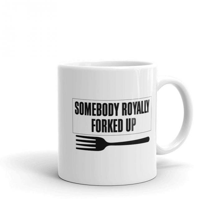 Somebody-Royally-Forked-Up-Mug.jpg