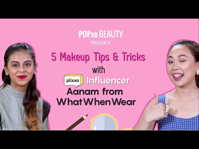 5 Makeup Tips & Tricks with Plixxo Influencer Aanam from WhatWhen Wear POPxo Beauty