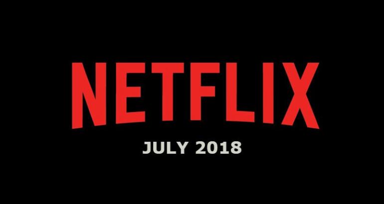 Netflix July 2018 Movie and TV Titles Announced
