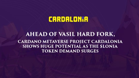 Ahead Of Vasil Hard Fork, Cardano Metaverse Project Cardalonia Shows Huge Potential As The $LONIA Token Demand Surges